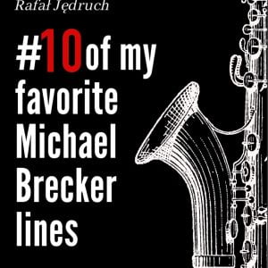 10 Of My Favorite Michael Brecker Lines